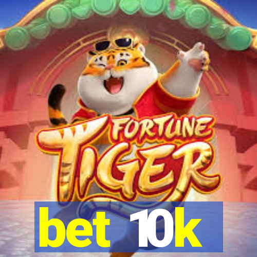 bet 10k